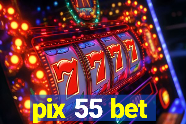 pix 55 bet